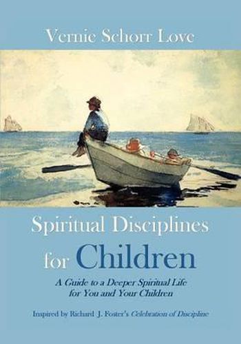 Cover image for Spiritual Disciplines for Children: A Guide to a Deeper Spiritual Life for You and Your Children