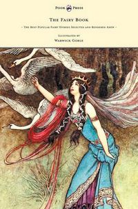 Cover image for The Fairy Book - The Best Popular Fairy Stories Selected and Rendered Anew - Illustrated by Warwick Goble