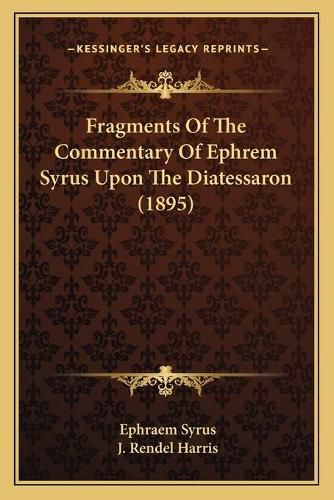 Fragments of the Commentary of Ephrem Syrus Upon the Diatessaron (1895)