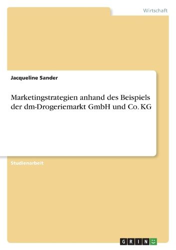 Cover image for Marketingstrategien anhand des Beispiels der dm-Drogeriemarkt GmbH und Co. KG