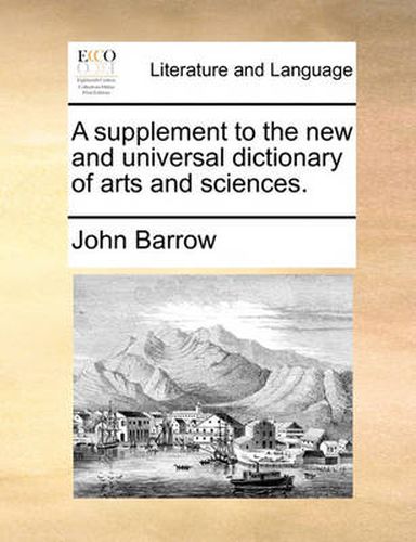 Cover image for A Supplement to the New and Universal Dictionary of Arts and Sciences.