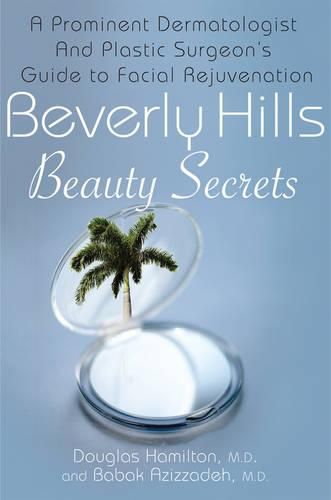 Cover image for Beverly Hills Beauty Secrets: A Prominent Dermatologist and Plastic Surgeon's Insider Guide to Facial Rejuvenation
