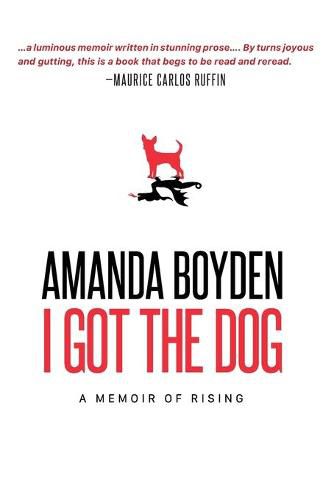 Cover image for I Got the Dog: A Memoir of Rising