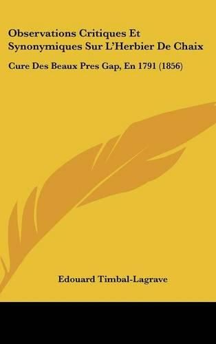 Observations Critiques Et Synonymiques Sur L'Herbier de Chaix: Cure Des Beaux Pres Gap, En 1791 (1856)