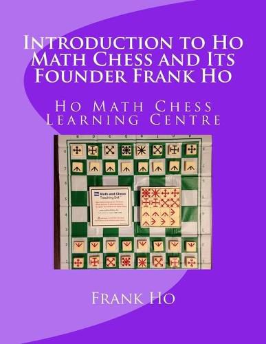 Introduction to Ho Math Chess and Its Founder Frank Ho: Ho Math Chess Tutor Franchise Learning Centre