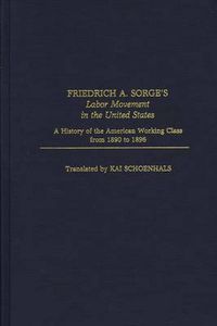 Cover image for Friedrich A. Sorge's Labor Movement in the United States: A History of the American Working Class From 1890 to 1896