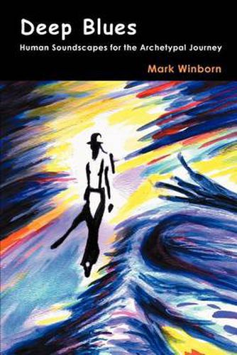 Cover image for Deep Blues: Human Soundscapes for the Archetypal Journey