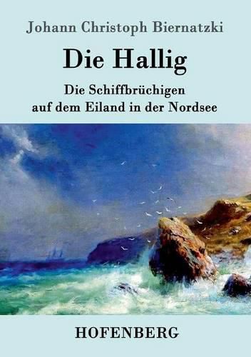 Cover image for Die Hallig: oder Die Schiffbruchigen auf dem Eiland in der Nordsee