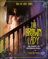 Cover image for The Brown Lady: The Ghost of Raynham Hall