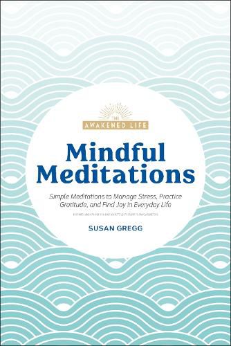Cover image for Mindful Meditations: Simple Meditations to Manage Stress, Practice Gratitude, and Find Joy in Everyda
