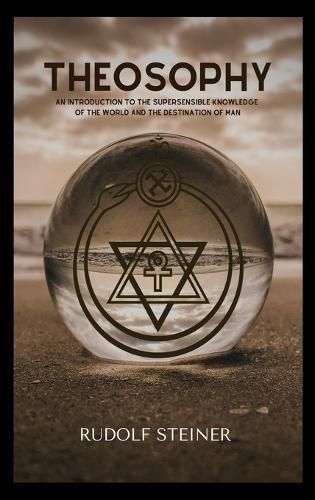 Cover image for Theosophy: An Introduction to the Supersensible Knowledge of the World and the Destination of Man