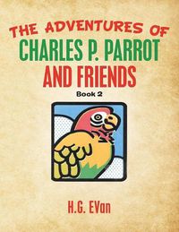 Cover image for The Adventures of Charles P. Parrot and Friends