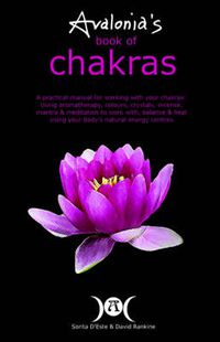 Cover image for Avalonia's Book of Chakras: A Practical Manual for working with your Chakras using Aromatherapy, Colours, Crystals, Mantra and Meditation to work with your body's Natural Energy Centres