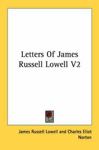 Cover image for Letters of James Russell Lowell V2