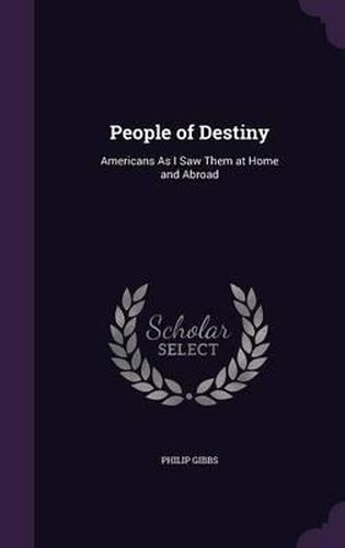 People of Destiny: Americans as I Saw Them at Home and Abroad