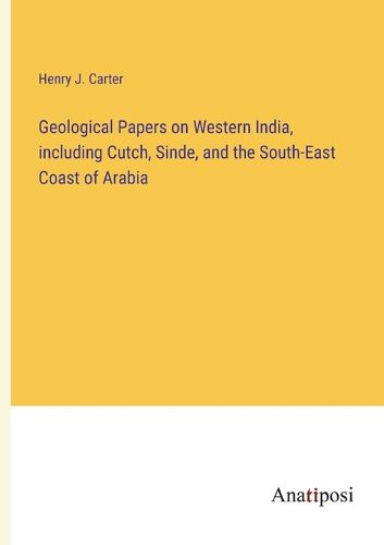 Cover image for Geological Papers on Western India, including Cutch, Sinde, and the South-East Coast of Arabia