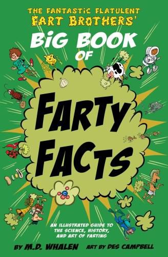 Cover image for The Fantastic Flatulent Fart Brothers' Big Book of Farty Facts: An Illustrated Guide to the Science, History, and Art of Farting; UK/international edition