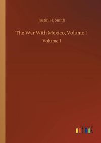 Cover image for The War With Mexico, Volume I: Volume 1