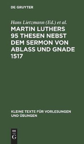 Martin Luthers 95 Thesen Nebst Dem Sermon Von Ablass Und Gnade 1517: Sonderdruck Aus Der Lutherausgabe Von O. Clemen