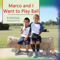 Cover image for Marco and I Want To Play Ball: A True Story Promoting inclusion and self-Determination