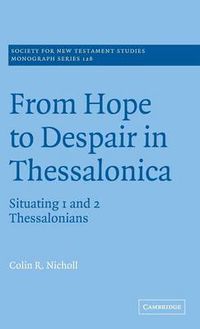 Cover image for From Hope to Despair in Thessalonica: Situating 1 and 2 Thessalonians