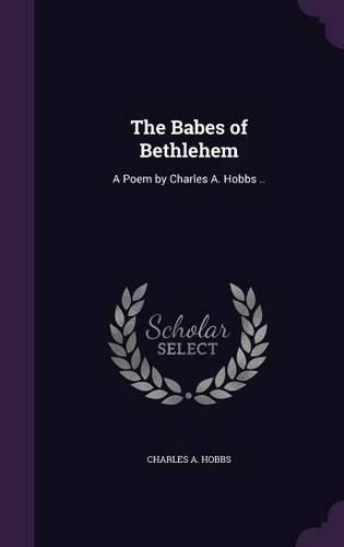 Cover image for The Babes of Bethlehem: A Poem by Charles A. Hobbs ..