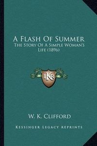 Cover image for A Flash of Summer: The Story of a Simple Woman's Life (1896)