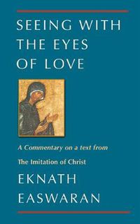 Cover image for Seeing With the Eyes of Love: A Commentary on a text from The Imitation of Christ