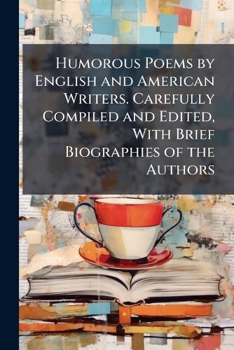 Cover image for Humorous Poems by English and American Writers. Carefully Compiled and Edited, with Brief Biographies of the Authors. - Scholar's Choice Edition