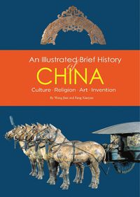 Cover image for An Illustrated Brief History of China: Culture, Religion, Art, Invention