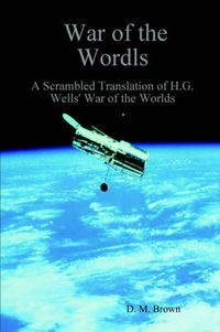 Cover image for War of the Wordls: A Scrambled Translation of H.G. Wells' War of the Worlds