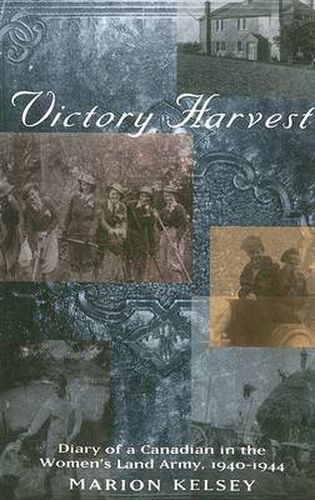 Cover image for Victory Harvest: Diary of a Canadian in the Women's Land Army, 1940-1944