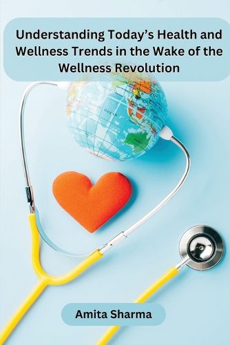 Cover image for Understanding Today's Health and Wellness Trends in the Wake of the Wellness Revolution