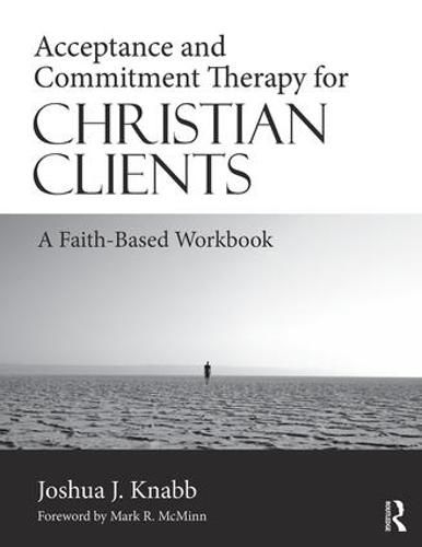 Acceptance and Commitment Therapy for Christian Clients: A Faith-Based Workbook