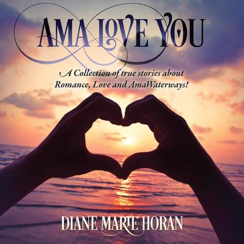 Cover image for Ama Love You: A Collection of true stories about Romance, Love and AmaWaterways!