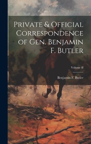 Cover image for Private & Official Correspondence of Gen. Benjamin F. Butler; Volume II