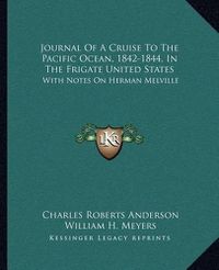 Cover image for Journal of a Cruise to the Pacific Ocean, 1842-1844, in the Frigate United States: With Notes on Herman Melville