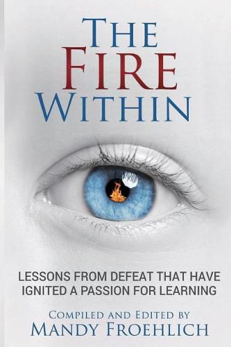 Cover image for The Fire Within: Lessons from defeat that have inspired a passion for learning