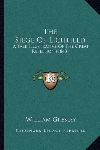 The Siege of Lichfield: A Tale Illustrative of the Great Rebellion (1843)