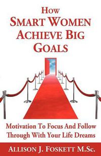 Cover image for How Smart Women Achieve Big Goals