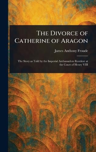 Cover image for The Divorce of Catherine of Aragon