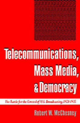 Telecommunications, Mass Media, and Democracy: The Battle for the Control of US Broadcasting, 1928-1935