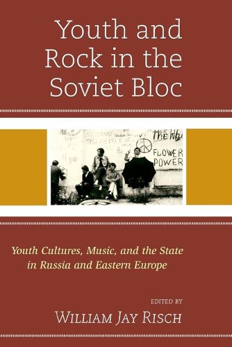 Cover image for Youth and Rock in the Soviet Bloc: Youth Cultures, Music, and the State in Russia and Eastern Europe