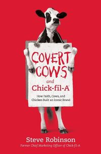 Cover image for Covert Cows and Chick-fil-A: How Faith, Cows, and Chicken Built an Iconic Brand