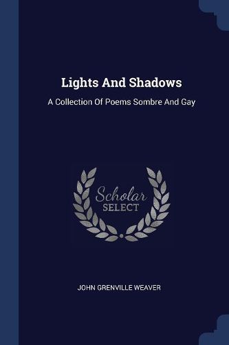 Cover image for Lights and Shadows: A Collection of Poems Sombre and Gay
