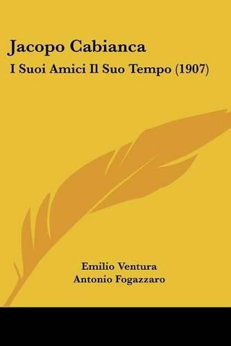 Cover image for Jacopo Cabianca: I Suoi Amici Il Suo Tempo (1907)