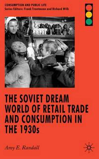 Cover image for The Soviet Dream World of Retail Trade and Consumption in the 1930s