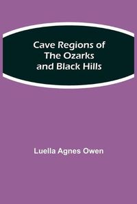 Cover image for Cave Regions of the Ozarks and Black Hills