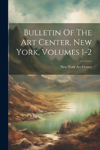 Cover image for Bulletin Of The Art Center, New York, Volumes 1-2
