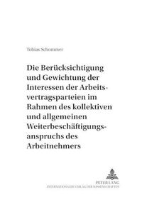 Cover image for Die Beruecksichtigung Und Gewichtung Der Interessen Der Arbeitsvertragsparteien Im Rahmen Des Kollektiven Und Allgemeinen Weiterbeschaeftigungsanspruchs Des Arbeitnehmers